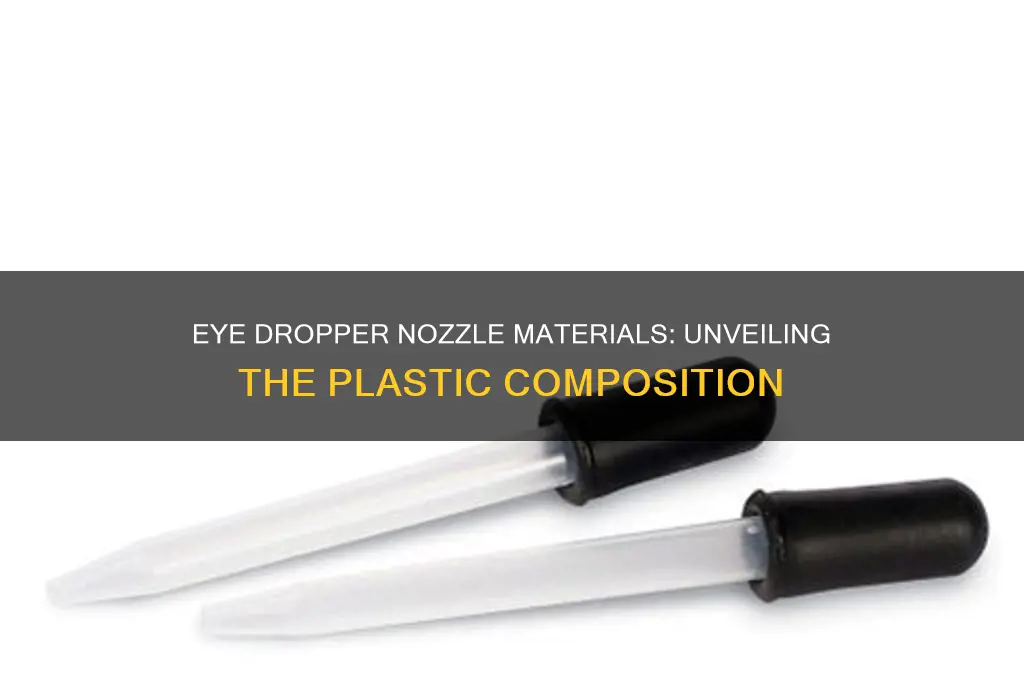 what plastic are eye dropper nozzles made out of