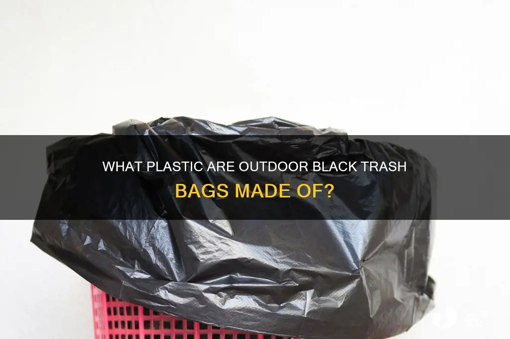 what plastic are outdoor black trash bags made of