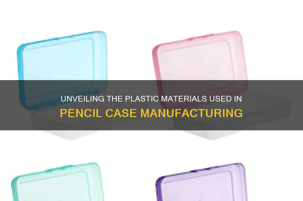 what plastic are pencil cases made from