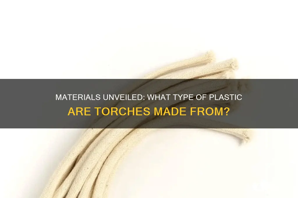 what plastic are torches made from