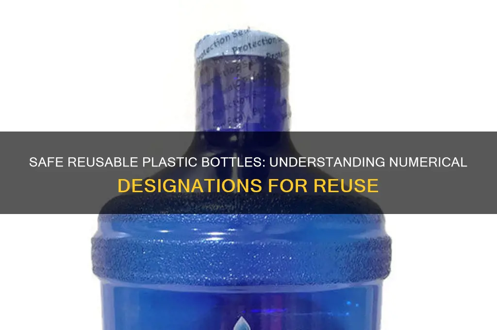 what plastic bottles are safe to reuse by numerical designation