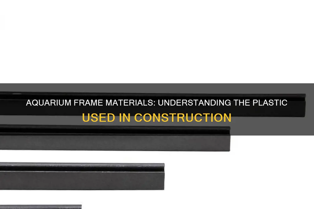 what plastic is an aquarium frame is made from
