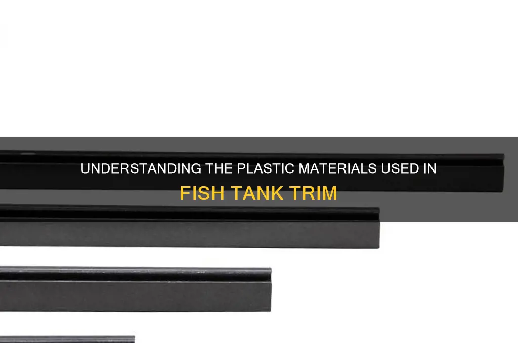 what plastic is fish tank trim made of