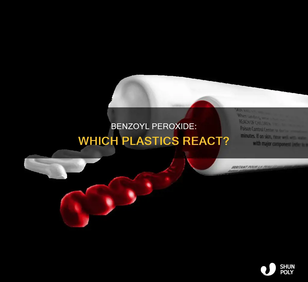 what plastic materials reacts with benzoyl peroxide