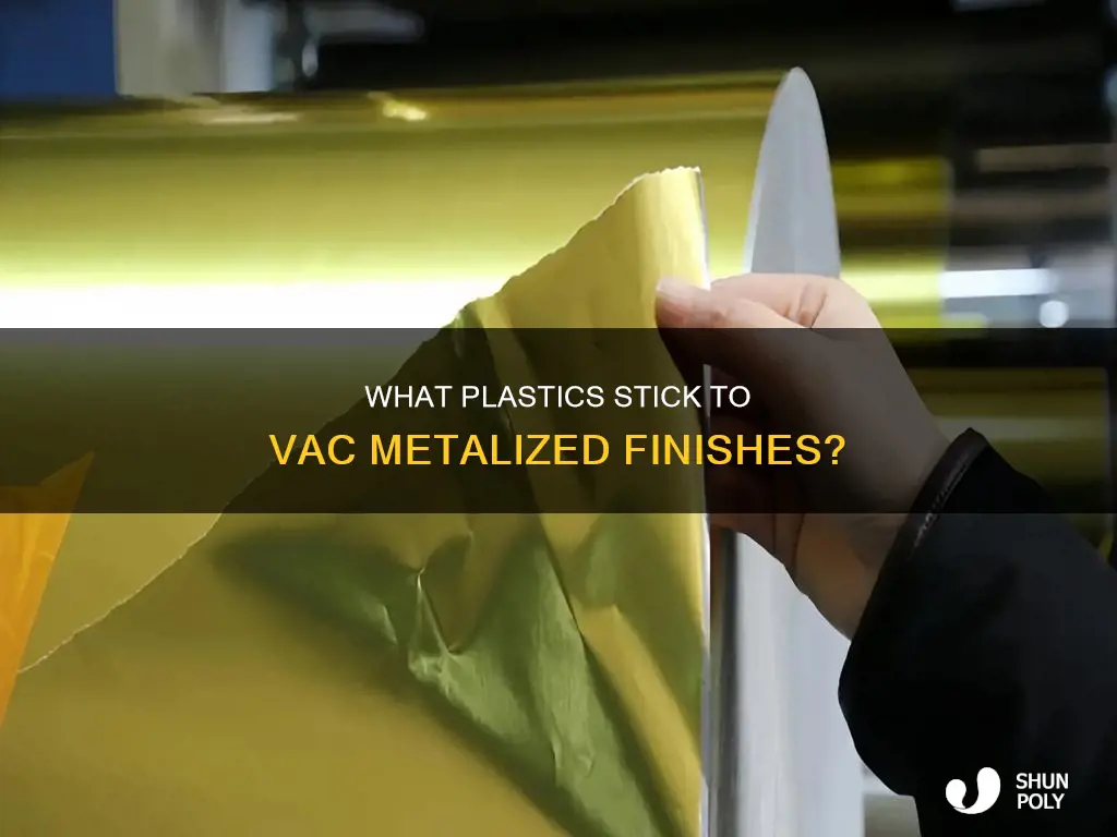 what plastic sticks to vac metalized finish