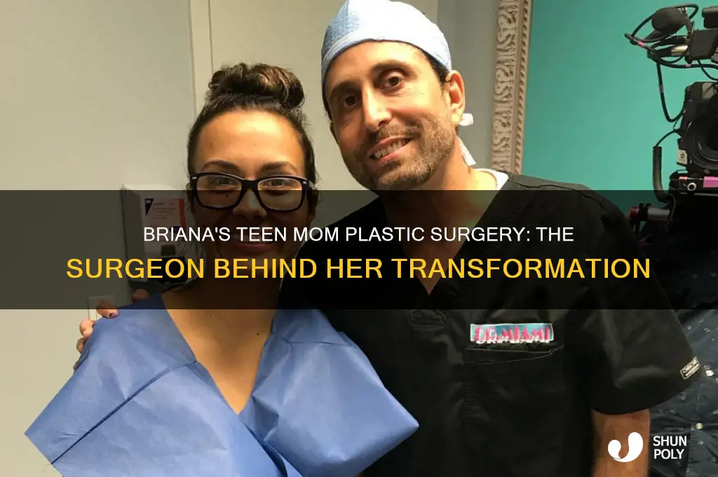 what plastic surgeon did briana from teen mom see