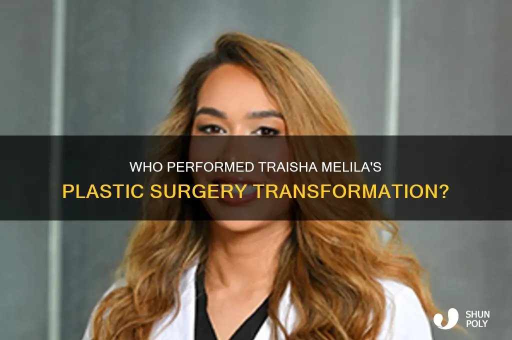 what plastic surgeon operated on traisha melila