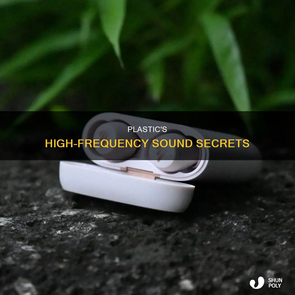 what produces high frequency sounds plastic