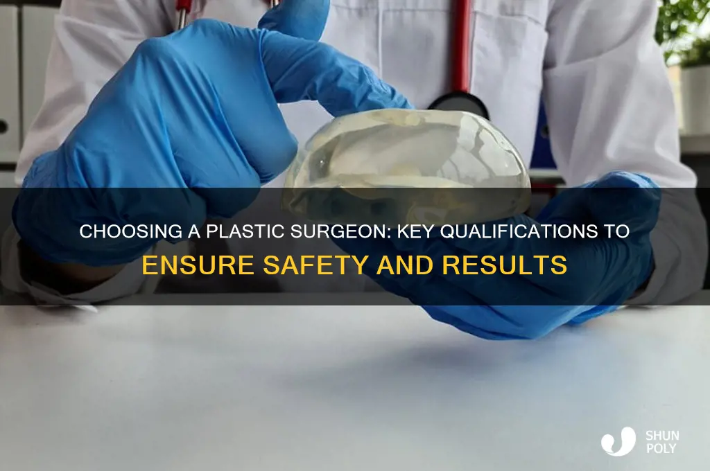 what qualifications should i look for in a plastic surgeon