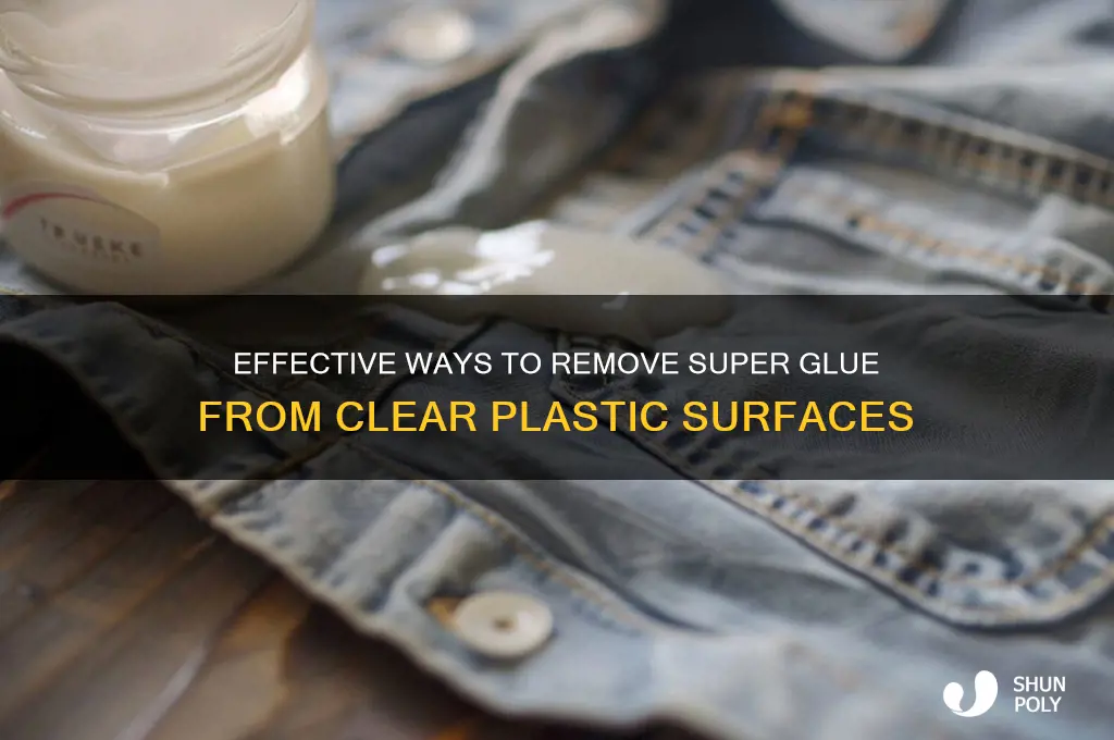 what removes super glue from a clear plastic
