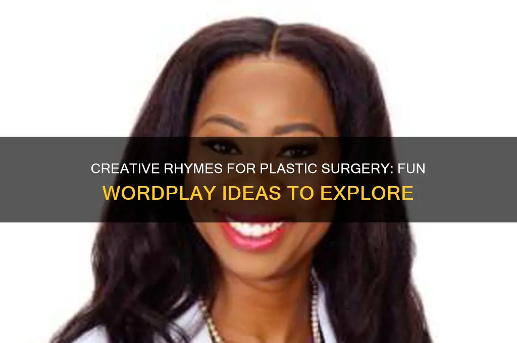 what rhymes with plastic surgery
