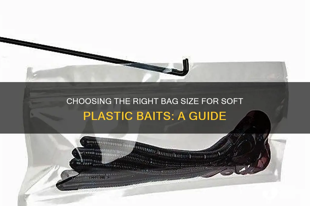 what size bag do i need for soft plastic baits