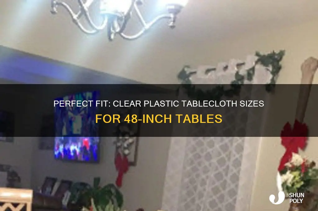 what size clear plastic tabel cloth to fit 48 table