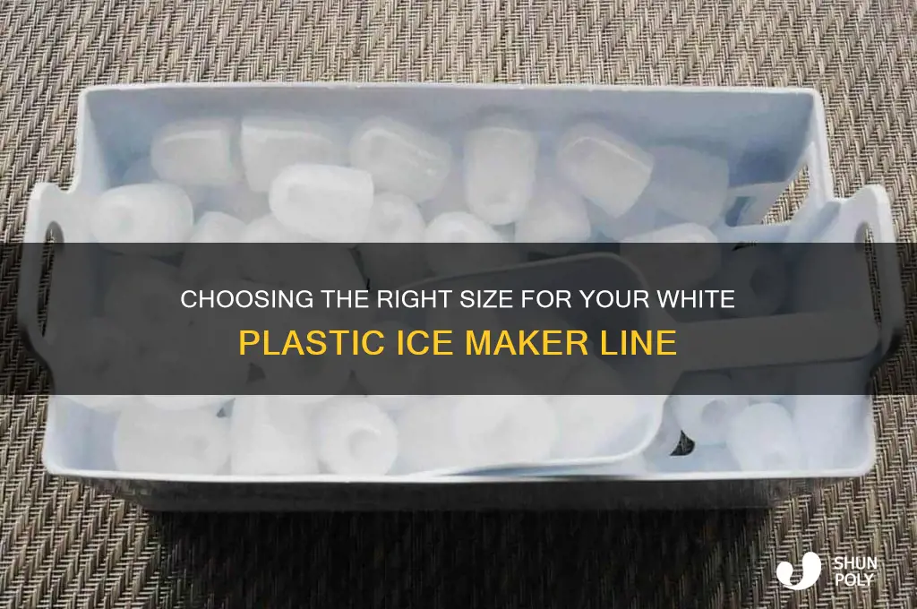 what size is white plastic ice maker line