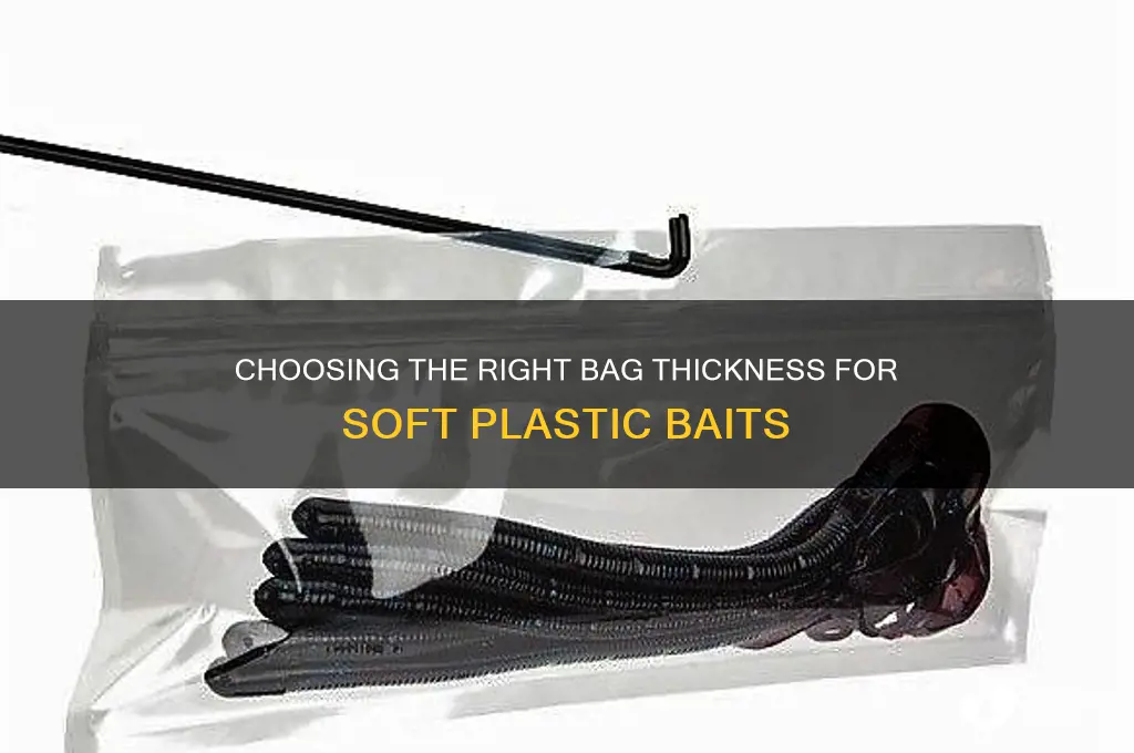 what size thickness of a bag for soft plastic baits