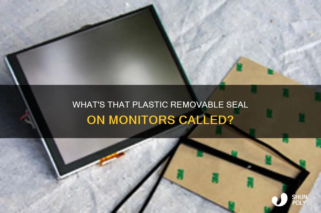 what that plastic removable seal called they put on monitors