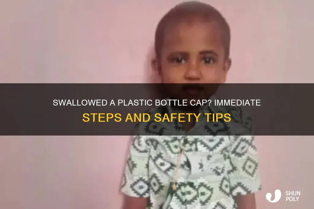 what to do if you swallow a plastic bottle cap