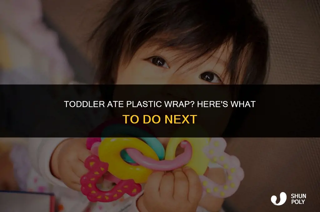what to do when toddler eats plastic wrap