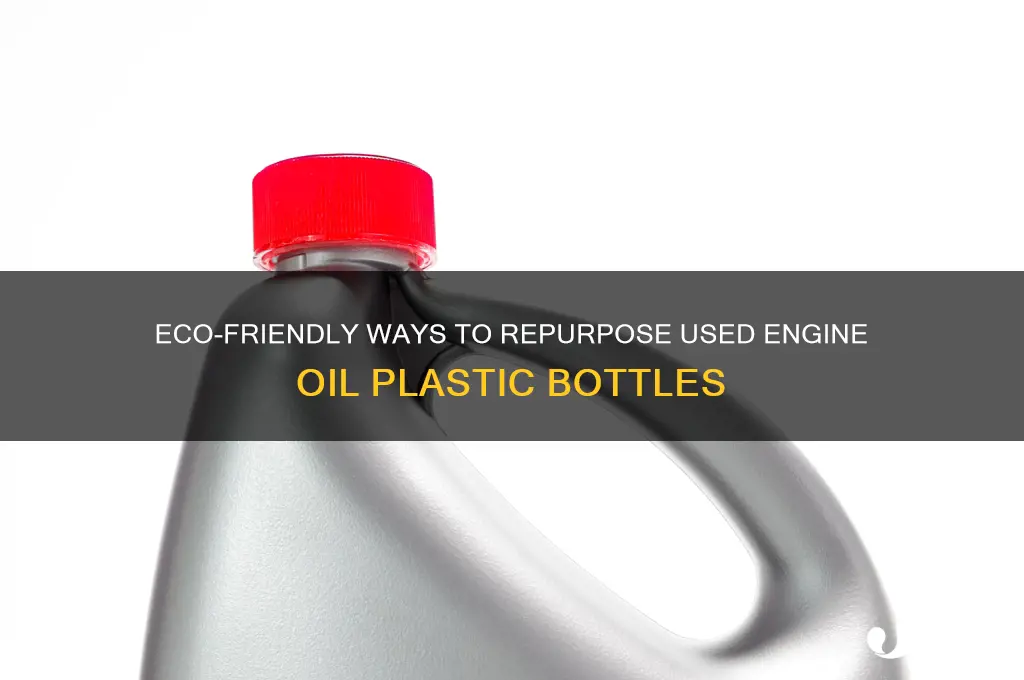 what to do with engine oil plastic bottle