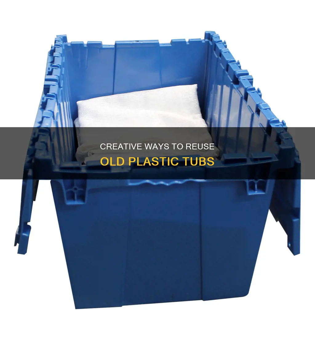 what to do with old plastic tubs