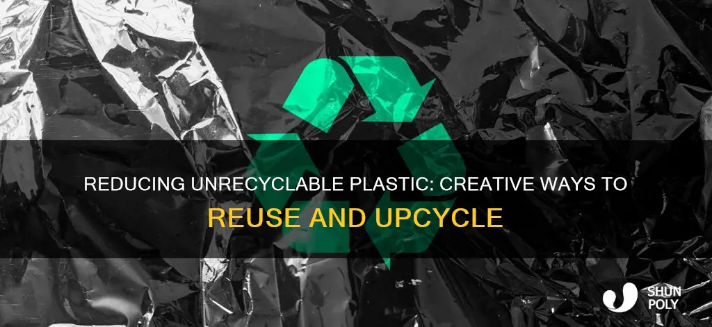 what to do with unrecyclable plastic