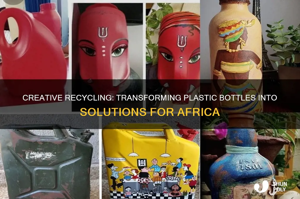 what to make from plastic bottles for africa