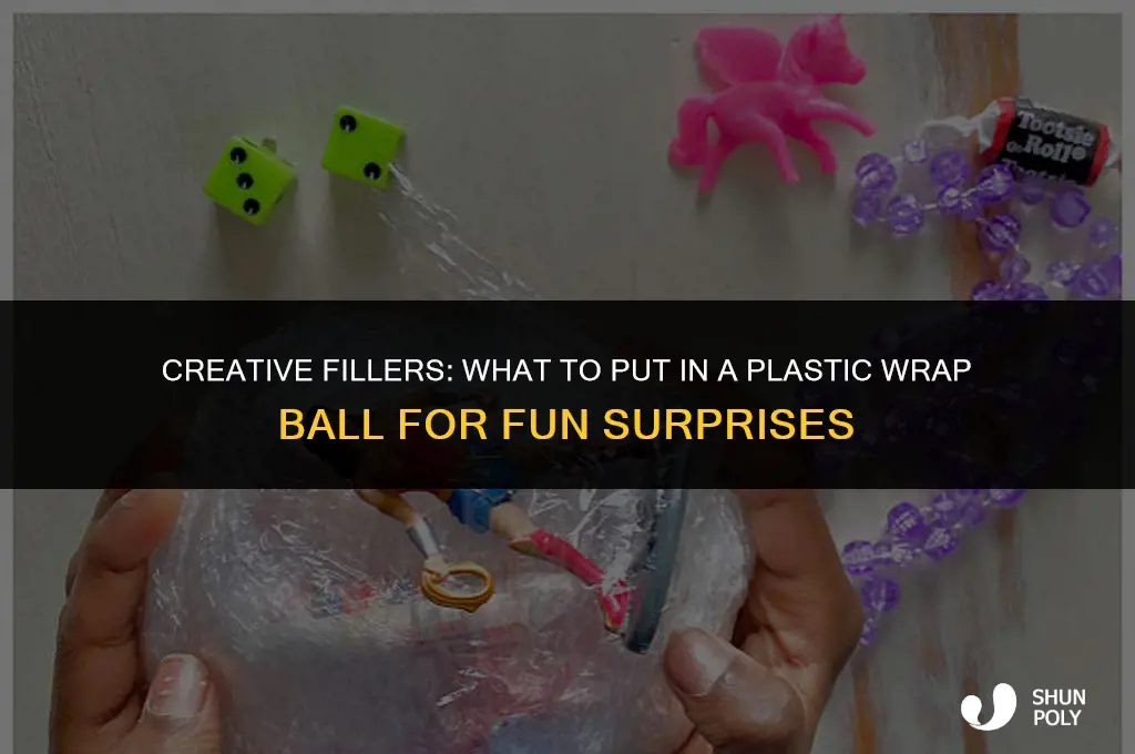 what to put in a plastic wrap ball