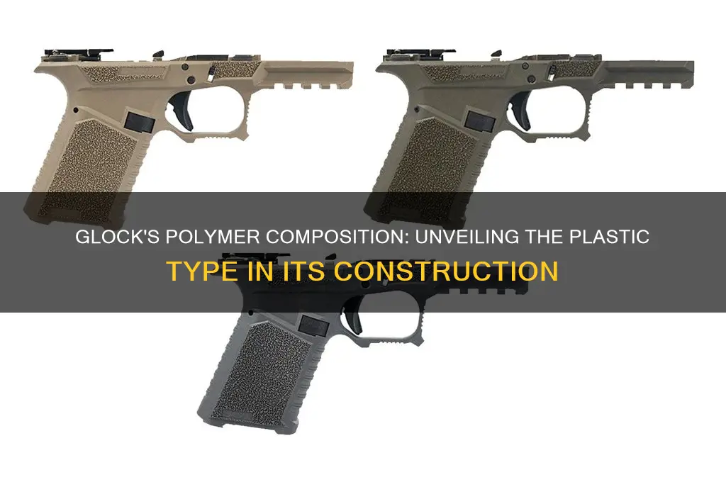 what type 9f plastic is a glock made of