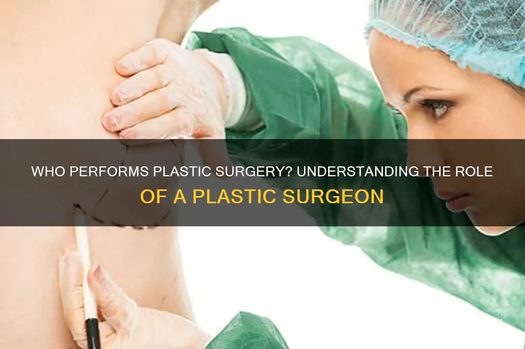 what type of doctor performs plastic surgery