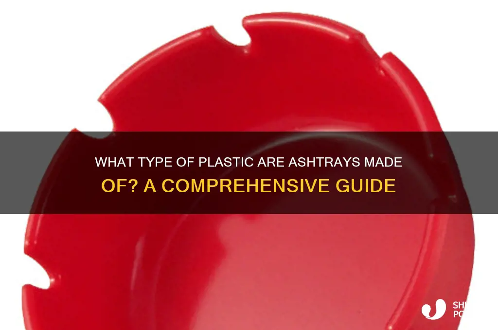 what type of plastic are ashtrays made of