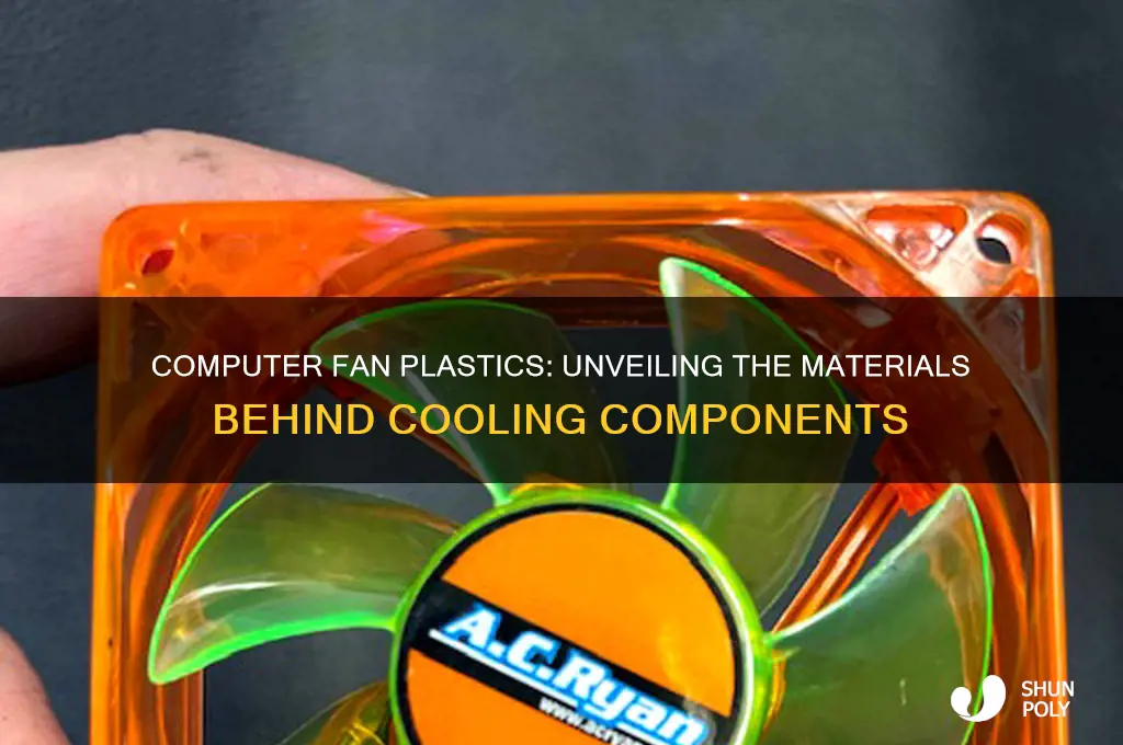 what type of plastic are computer fans made of