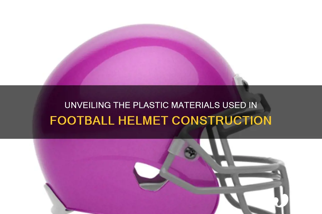 what type of plastic are football helmets made out of