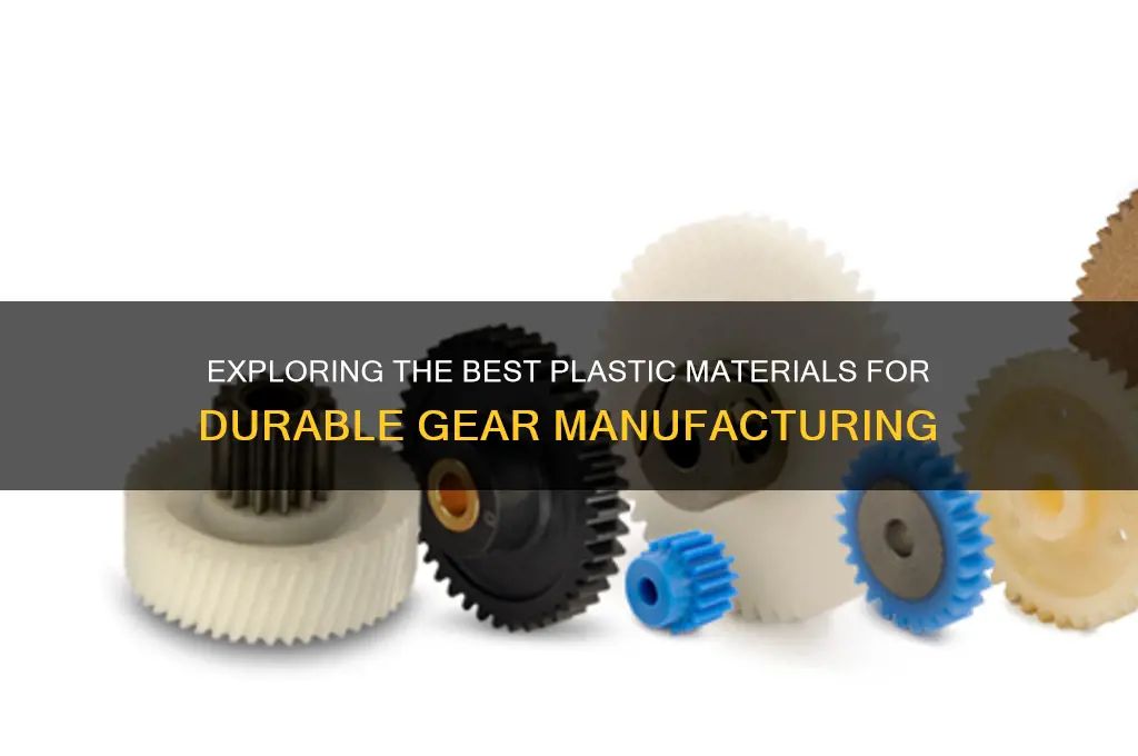 what type of plastic are gears made from