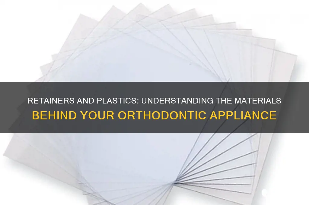 what type of plastic are retainers made from