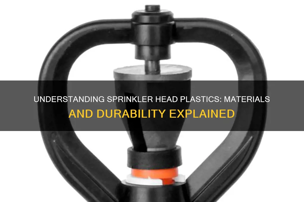 what type of plastic are sprinkler heads made of