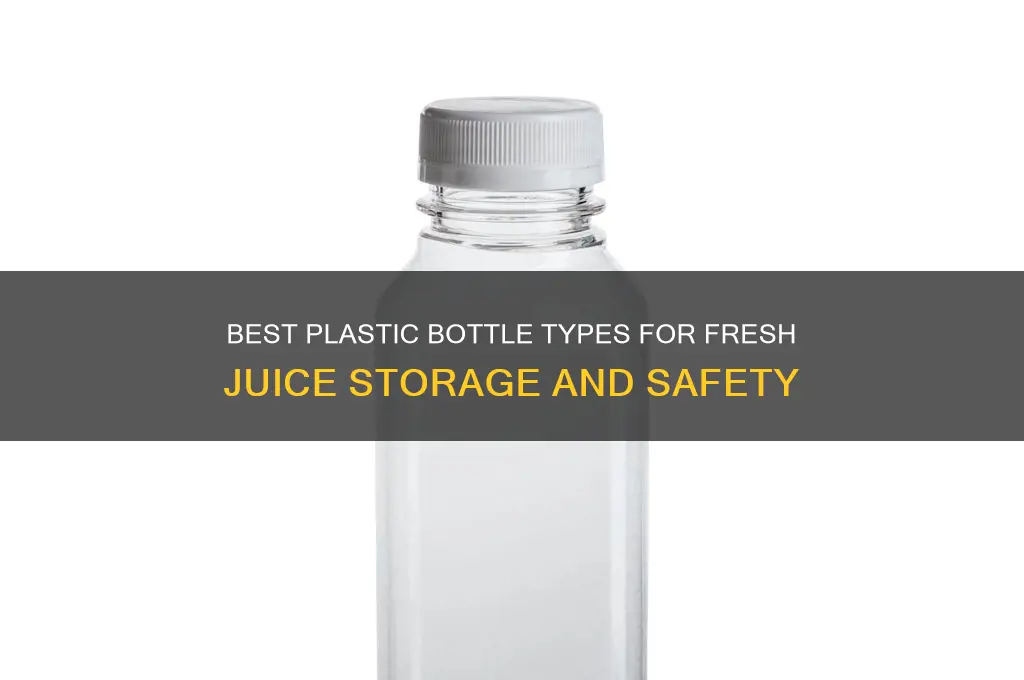 what type of plastic bottle is best for juice