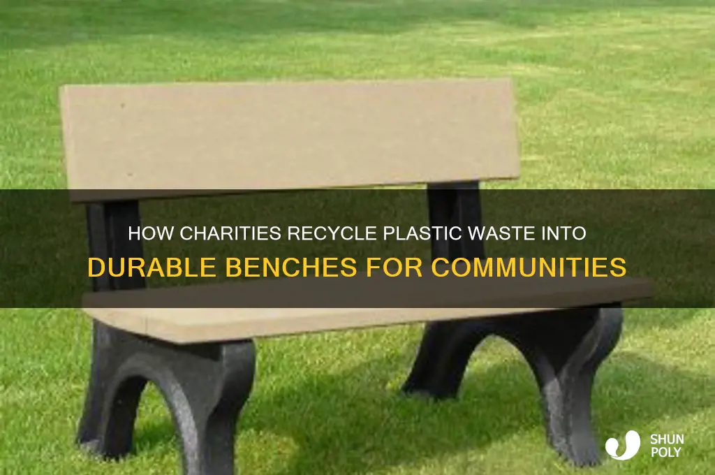 what type of plastic do charities save to make benches
