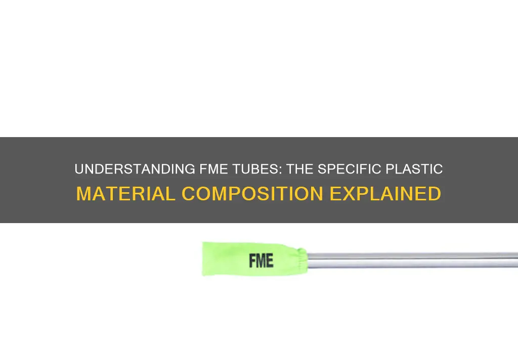 what type of plastic is an fme tube made of