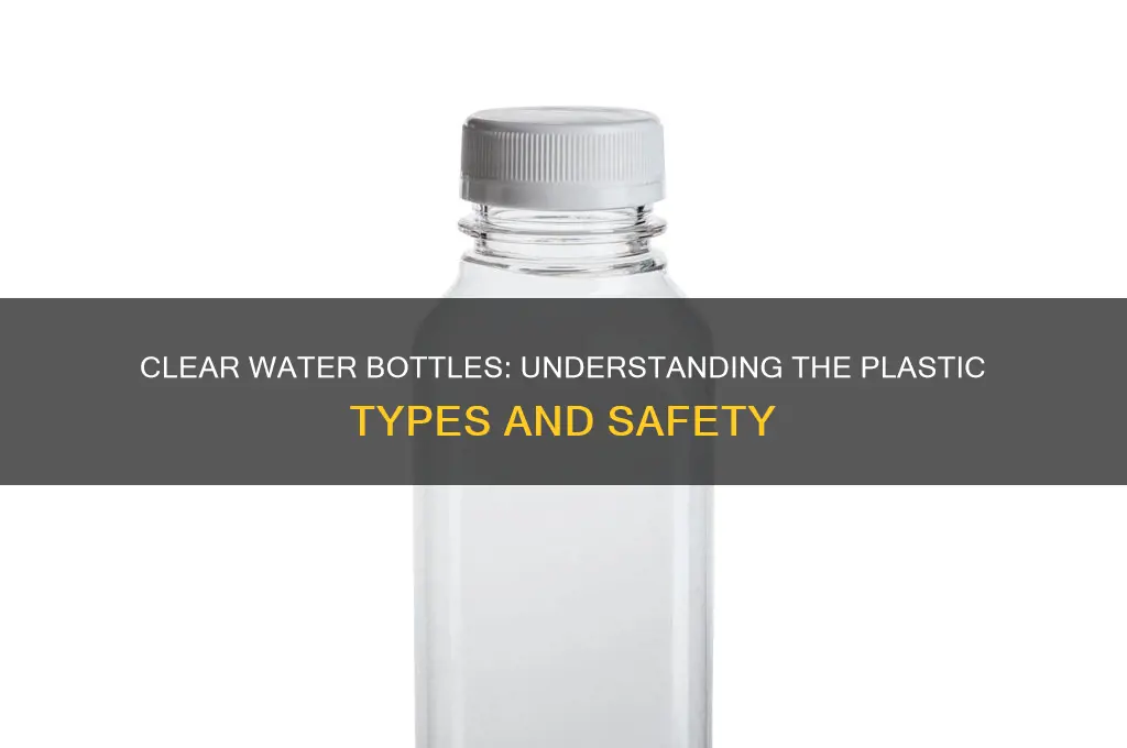 what type of plastic is clear watter bottles