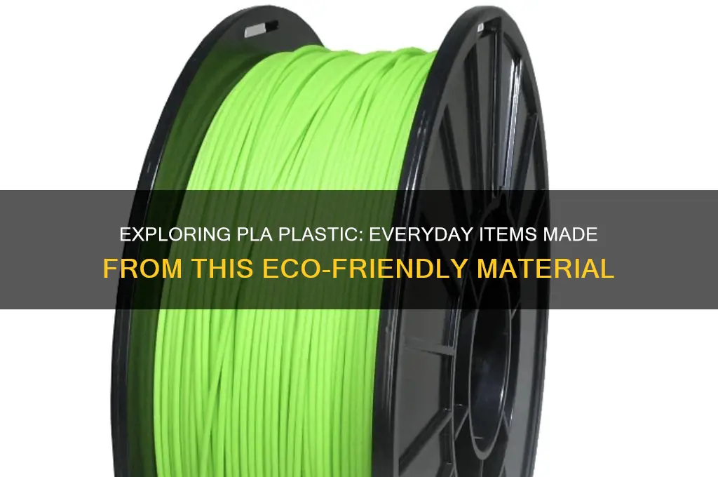 what types of things are made of pla plastic