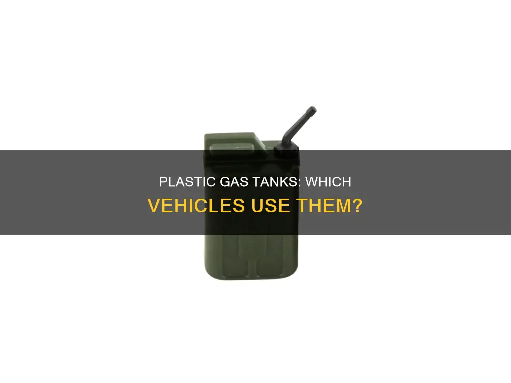 what vehicles have plastic gas tanks