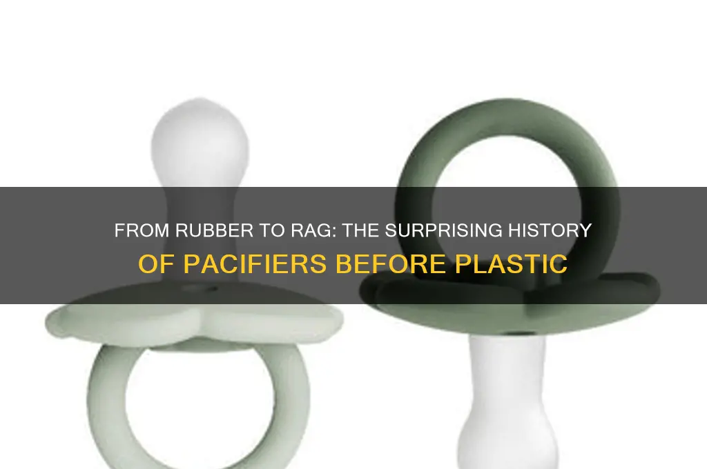 what were pacifiers made of before plastic