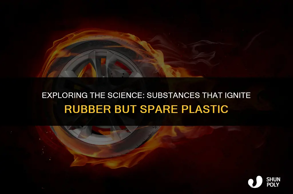 what will burn rubber but not plastic