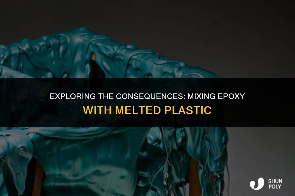 what will happen if i mix epoxy with melted plastic
