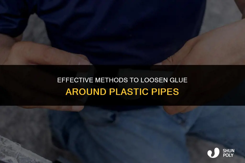 what will loosen glue around plastic pipe