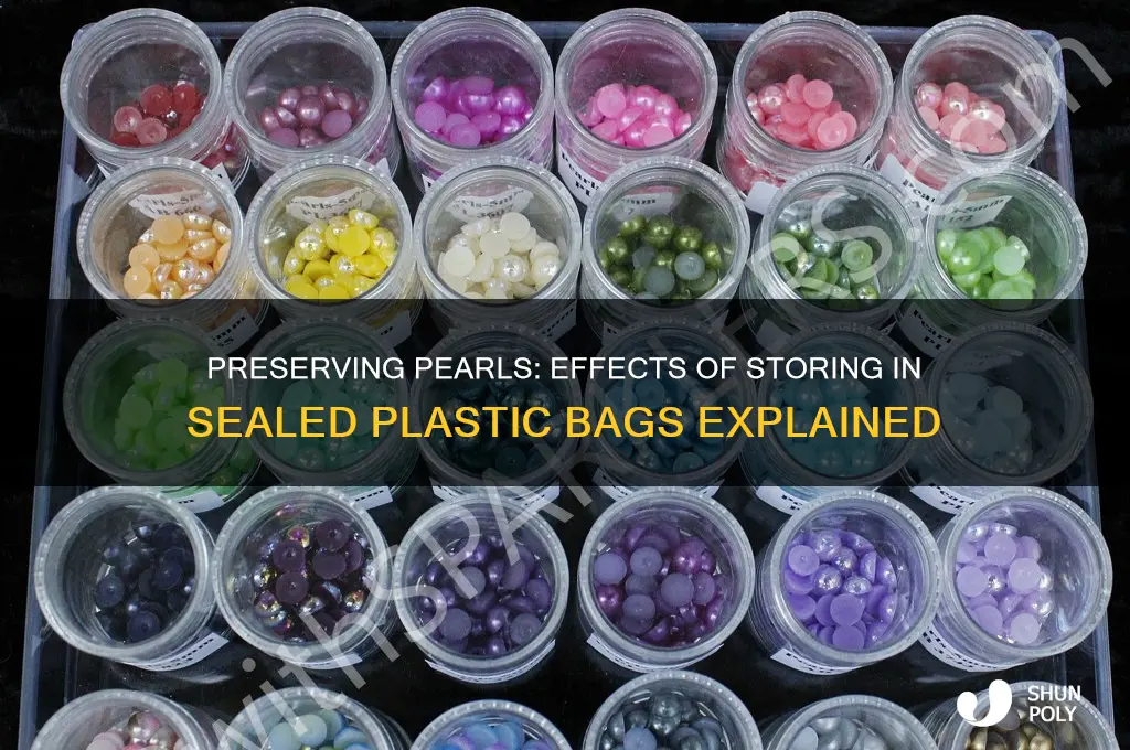what would happen keeping pearls inside a seal plastic bag
