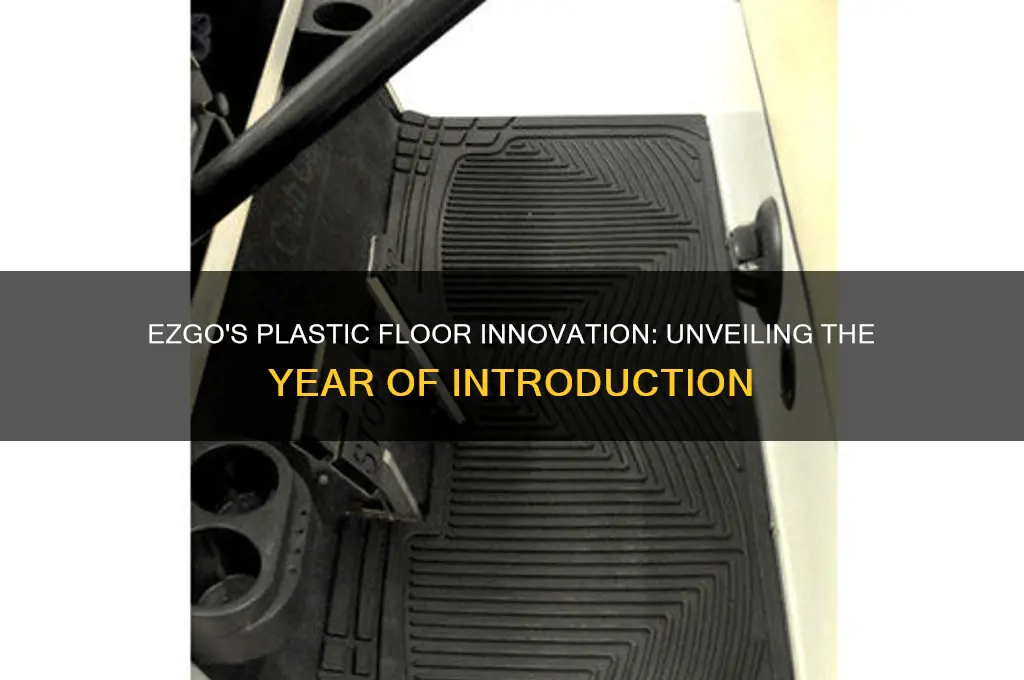 what year did ezgo make a plastic floor
