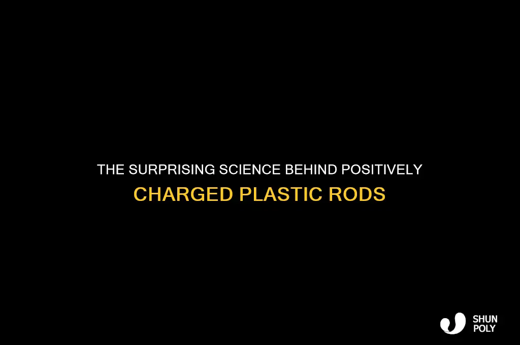 when a plastic rod is charged positively by friction