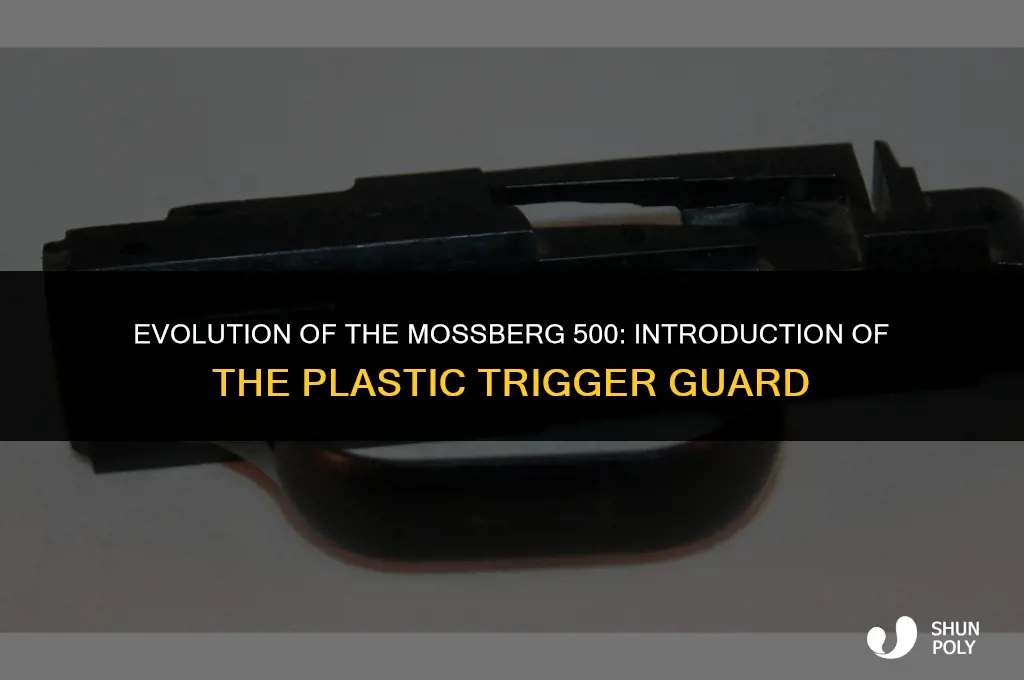 when did mossberg 500 start coming with plastic trigger guard