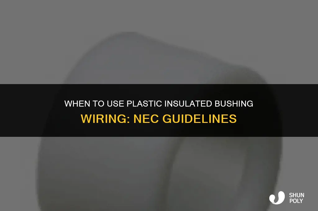 when do i need plastic insulated bushing wiring nec